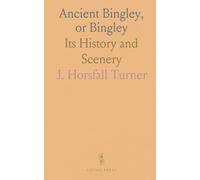 Ancient Bingley, or Bingley: Its History and Scenery