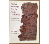 Ancient Buddhist Scrolls from Gandhara: The British Library Kharosthi Fragments