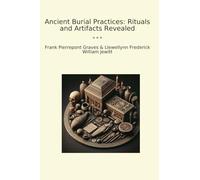 Ancient Burial Practices: Rituals and Artifacts Revealed