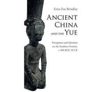 Ancient China and the Yue: Perceptions and Identities on the Southern Frontier, c.400 BCE-50 CE - [Version Originale] Inconnu (Auteur)