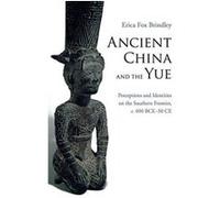 Ancient China and the Yue: Perceptions and Identities on the Southern Frontier, c.400 BCEe50 CE - [Version Originale] Inconnu (Auteur)
