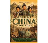 Ancient China for Kids: Explore the Great Wall, Meet the Emperors, and Discover the Inventions That Changed the World