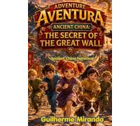 Ancient China historical: Adventure Team • Ancient China: The Secret of the Great Wall