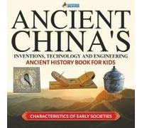 Ancient China's Inventions, Technology And Engineering - Ancient History Book For Kids Characteristics Of Early Societies