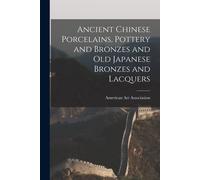 Ancient Chinese Porcelains, Pottery And Bronzes And Old Japanese Bronzes And Lacquers