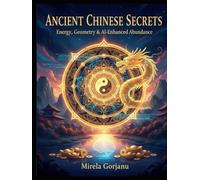 Ancient Chinese Secrets: Energy, Geometry & AI-Enhanced Abundance