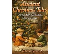 Ancient Christmas Tales: Gnomes, Fairies, and Elves Come and Listen