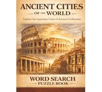 Ancient Cities of the World: Historic Cities From Ancient Civilizations. A Word Search Puzzle Book