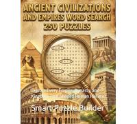 Ancient Civilizations and Empires Word Search 250 Puzzles: Explore Every Empire, Dynasty, and Kingdom That Shaped Human History