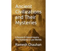 Ancient Civilizations and Their Mysteries: A Research-Based Inquiry into Humanity’s Lost Worlds