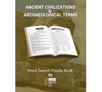 Ancient Civilizations & Archaeology Word Search: Discover Civilizations, Artifacts, Myths and Historical Terms Through 100+ Engaging Puzzles