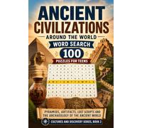 Ancient Civilizations Around the World Word Search: 100 Puzzles for Teens: Pyramids, Artifacts, Lost Scripts and the Archaeology of the Ancient World - Cultures and Discovery Series, Book 2