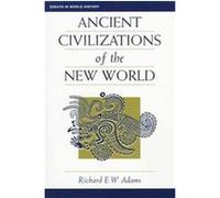 Ancient Civilizations of the New World, Essays in World History Richard E. W. Adams (Auteur)