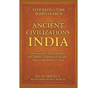 Ancient Civilizations Word Search: India Step Back in Time Series: Discover the Culture, Wisdom, and Timeless Traditions of Ancient India - One Word at a Time