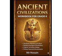 Ancient Civilizations Workbook for Grade 6-8: Complete Social Studies Curriculum: Standards-Aligned , Reading Passages, Vocabulary, Project with Activities, Maps, Primary Sources, and Assessment