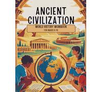 Ancient Civilizations World History Workbook for Grades 9-10: Analyzing the Legacies of Egypt, Greece, Rome, and Mesopotamia Through Engaging Activities