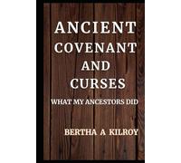 ANCIENT COVENANT AND CURSES: What My Ancestors Did