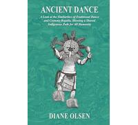 Ancient Dance: A Look at the Similarities of Traditional Dance and costume regalia, Showing a Shared Indigenous Path for All Humanity.