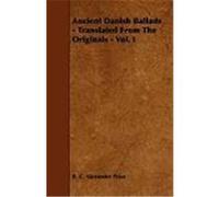 Ancient Danish Ballads - Translated from the Originals - Vol. I Prior, R. C. Alexander (Auteur)