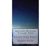 Ancient Destiny Volume Two - Escape From Earth