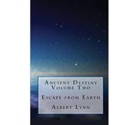 Ancient Destiny Volume Two - Escape From Earth