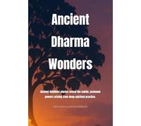 Ancient Dharma Wonders: Ancient Buddhist stories reveal the subtle, profound powers arising from deep spiritual practice.
