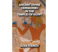 Ancient Divine Ceremonies In The Temples Of Egypt