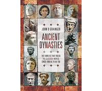 Ancient Dynasties: The Families That Ruled the Classical World, Circa 1000 Bc to Ad 750
