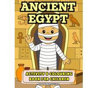 Ancient Egypt Activity & Colouring Book: Fun and Educational Colouring Pages, Puzzles, and Activities for Kids to Explore Ancient Egyptian Gods, Pharaohs and History