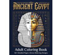 Ancient Egypt Coloring Book: A Journey of Relaxation and Creativity: Discover Gods, Pharaohs, and Hieroglyphs