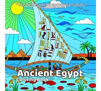 Ancient Egypt Coloring Book: Discover pyramids, pharaohs, queens, sphinx, hieroglyphs, scarabs, temples, gods, Nile river, camels, desert scenes, ... and fun coloring pages for kids and adults