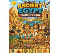 Ancient Egypt Coloring Book for Kids Ages 4-9: Fun and Easy Egyptian History Coloring Pages with Pharaohs, Pyramids, Mummies, Animals, and Hieroglyphics