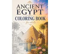 Ancient Egypt Coloring Book: Relaxing Coloring Pages of Pyramids, Pharaohs, Temples, Egyptians, Explore the Timeless Beauty of Ancient Egypt