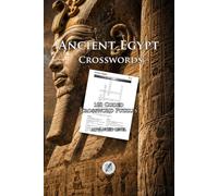 Ancient Egypt Crosswords: 100 Coded Crossword Puzzles Exploring Pharaohs, Pyramids, Gods, Hieroglyphs, and Ancient Egyptian History