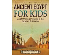 Ancient Egypt for Kids: An Enthralling Overview of the Egyptian Civilization
