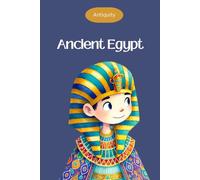 Ancient Egypt for kids - Ancient civilizations - Ages 6 to 10: Interesting facts for curious minds about ancient history