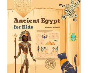 Ancient Egypt for Kids: Nile River, Pyramids, Pharaohs, Hieroglyphs, Mummies, Gods and Goddesses, Temples