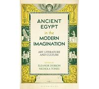 Ancient Egypt In The Modern Imagination: Art, Literature And Culture