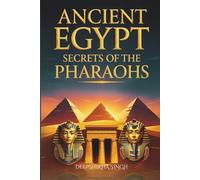 Ancient Egypt: Secrets of the Pharaohs