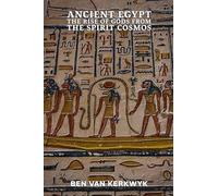 Ancient Egypt, The Rise of Gods From the Spirit Cosmos