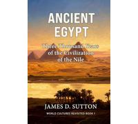Ancient Egypt: Three Thousand Years of the Civilization of the Nile