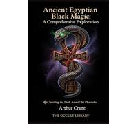 Ancient Egyptian Black Magic: A Comprehensive Exploration: Unveiling the Dark Arts of the Pharaohs