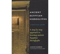Ancient Egyptian Hieroglyphs: A Practical Guide - A Step-by-Step Approach to Learning Ancient Egyptian Hieroglyphs