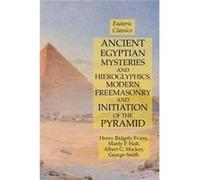 Ancient Egyptian Mysteries and Hieroglyphics Modern Freemasonry and Initiation of the Pyramid Esoteric Classics - Manly P. Hall - Lulu Press Inc. - Livre Manly P. HallManly P. Hall (Auteur)