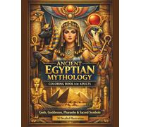 ANCIENT EGYPTIAN MYTHOLOGY Coloring Book for Adults: 50 Single-Sided Illustrations of Egyptian Gods, Goddesses, Pharaohs & Sacred Symbols - An ... Coloring Journey Inspired by Ancient Egypt