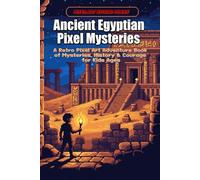 Ancient Egyptian Pixel Mysteries: A Retro Pixel Art Adventure Book of Mysteries, History, and Courage for Kids