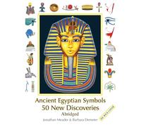 Ancient Egyptian Symbols: 50 New Discoveries: Abridged edition