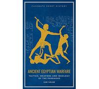 La guerre en Égypte antique – Tactiques, armement et idéologie des pharaons