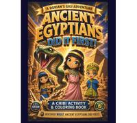 ANCIENT EGYPTIANS DID IT FIRST: A CHIBI ACTIVITY & COLORING BOOK