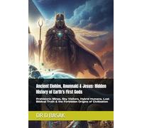 Ancient Elohim, Anunnaki & Jesus: Hidden History of Earth's First Gods: Prehistoric Mines, Sky Visitors, Hybrid Humans, Lost Biblical Truth & the Forbidden Origins of Civilization